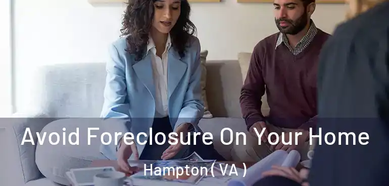  Avoid Foreclosure On Your Home Hampton ( VA )