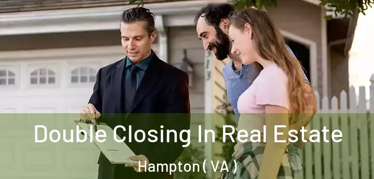  Double Closing In Real Estate Hampton ( VA )