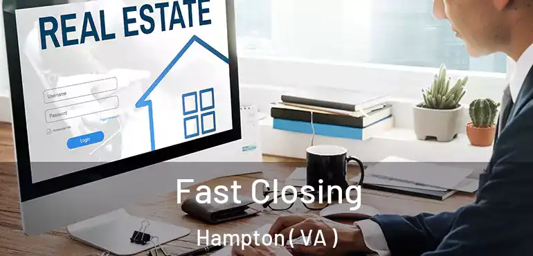  Fast Closing Hampton ( VA )