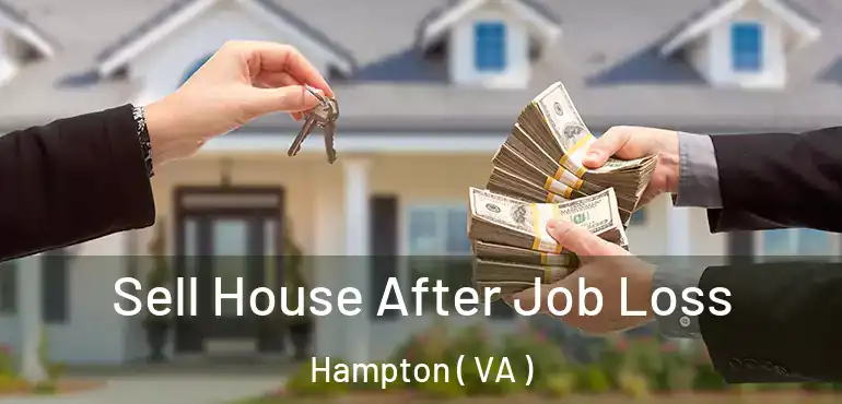  Sell House After Job Loss Hampton ( VA )