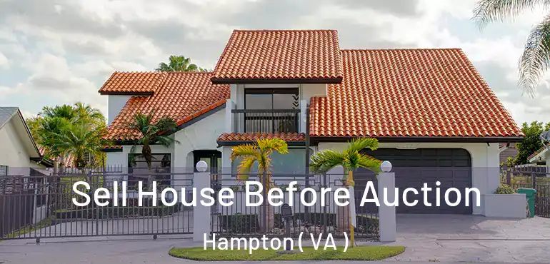  Sell House Before Auction Hampton ( VA )