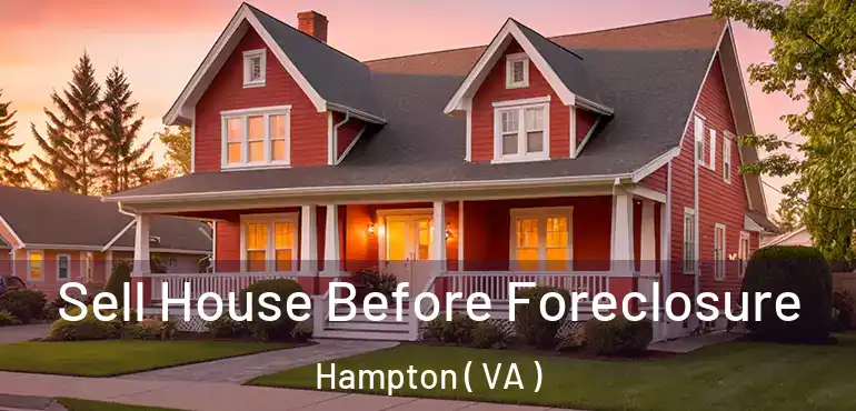  Sell House Before Foreclosure Hampton ( VA )