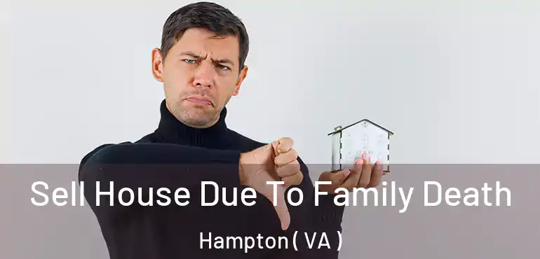  Sell House Due To Family Death Hampton ( VA )