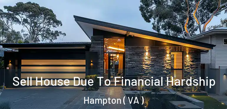  Sell House Due To Financial Hardship Hampton ( VA )