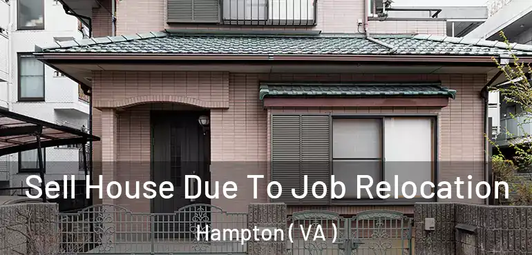  Sell House Due To Job Relocation Hampton ( VA )