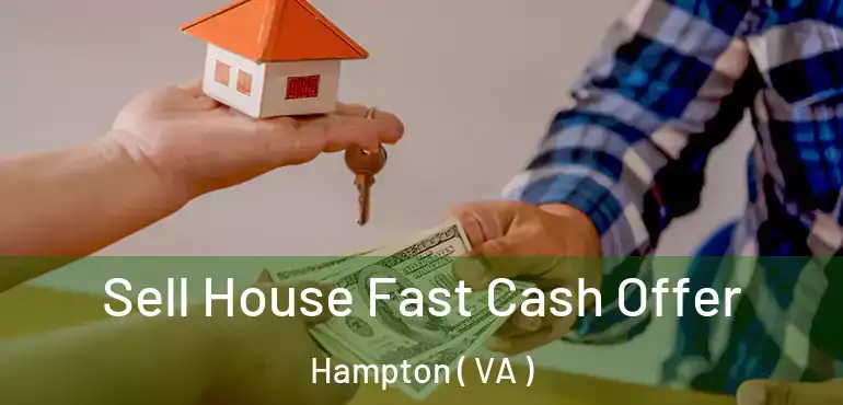  Sell House Fast Cash Offer Hampton ( VA )