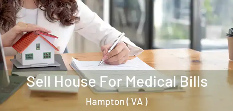  Sell House For Medical Bills Hampton ( VA )