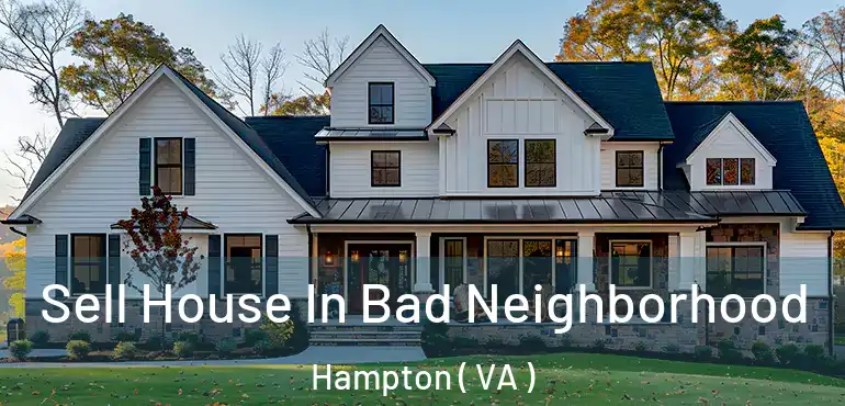  Sell House In Bad Neighborhood Hampton ( VA )