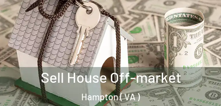  Sell House Off-market Hampton ( VA )