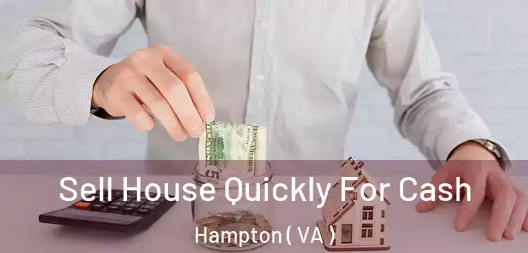  Sell House Quickly For Cash Hampton ( VA )
