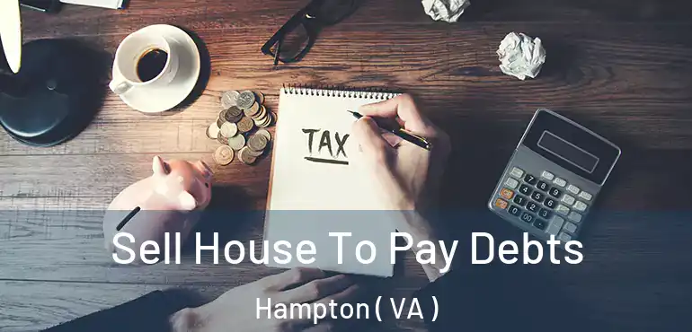  Sell House To Pay Debts Hampton ( VA )