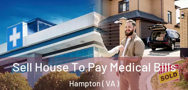 Sell House To Pay Medical Bills Hampton ( VA )