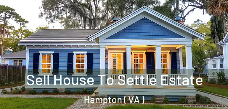  Sell House To Settle Estate Hampton ( VA )