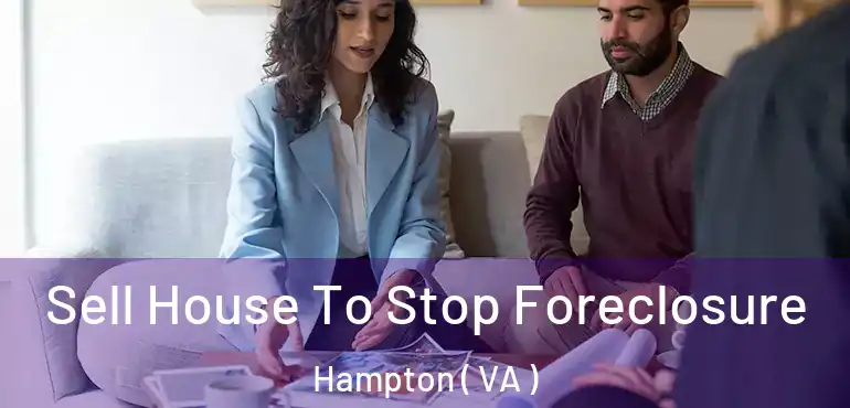 Sell House To Stop Foreclosure Hampton ( VA )