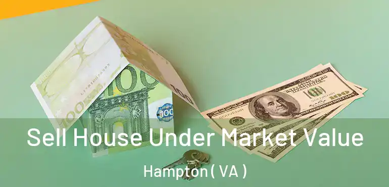  Sell House Under Market Value Hampton ( VA )