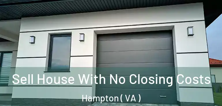  Sell House With No Closing Costs Hampton ( VA )