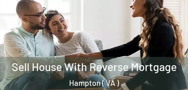  Sell House With Reverse Mortgage Hampton ( VA )