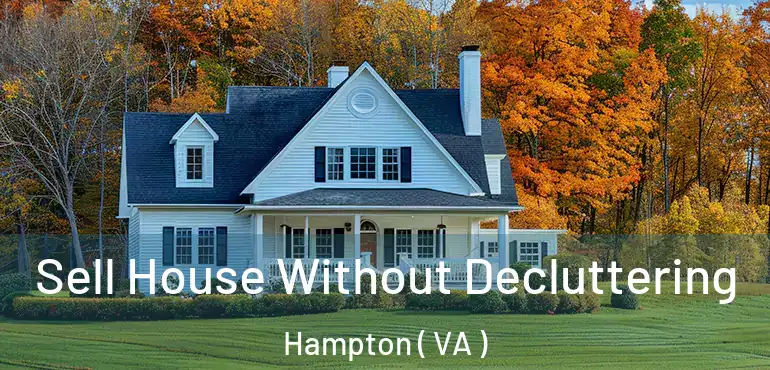  Sell House Without Decluttering Hampton ( VA )