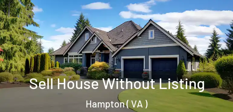  Sell House Without Listing Hampton ( VA )