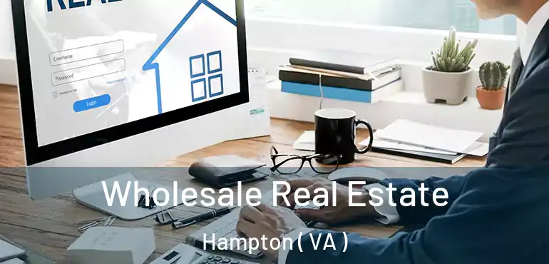  Wholesale Real Estate Hampton ( VA )